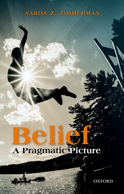 Belief: A Pragmatic Picture - Zimmerman, Aaron Z.