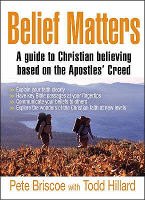 Belief Matters: A guide to Christian believing based on the Apostles' Creed - Briscoe, Pete, Reverend, and Hillard, Todd