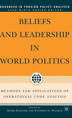 Beliefs and Leadership in World Politics: Methods and Applications of Operational Code Analysis - Schafer, M (Editor), and Walker (Editor)
