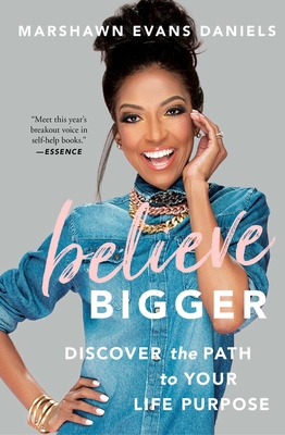 Believe Bigger: Discover the Path to Your Life Purpose - Daniels, Marshawn Evans