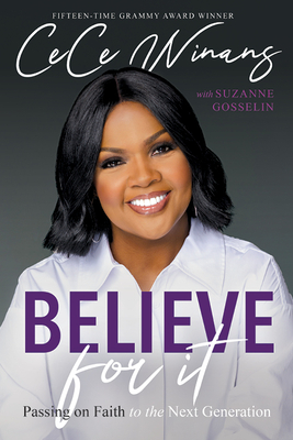 Believe for It: Passing on Faith to the Next Generation - Winans, Cece, and Gosselin, Suzanne