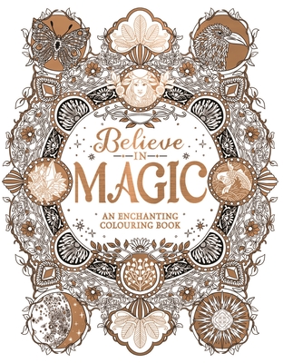 Believe in Magic: An Enchanting Colouring Book - 