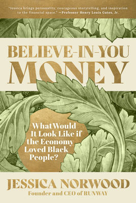 Believe-In-You Money: What Would It Look Like If the Economy Loved Black People? - Norwood, Jessica