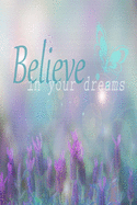 Believe In Your Dreams: Inspirational Quote Cover: Lined Journal Notebook