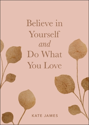 Believe in Yourself and Do What You Love - James, Kate