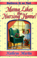 Believe It or Not--Mama Likes the Nursing Home!