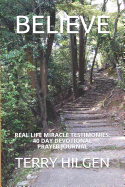 Believe: Real Life Miracle Testimonies: 40 Day Devotional Prayer Journal