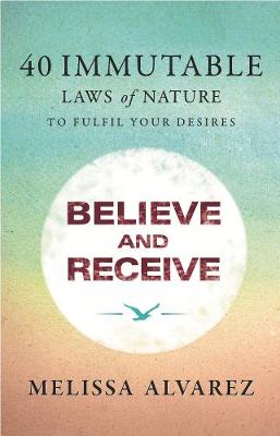 Believe & Receive - Alvarez, Melissa