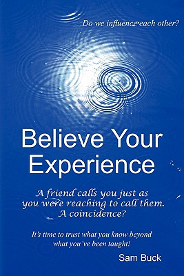 Believe Your Experience: Trust what you know beyond what you''ve been taught. - Carter, Judith (Contributions by), and Buck, Jane (Contributions by), and Neff, Deborah (Contributions by)