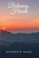 Believing Hearts: An Anthology of Fictional Stories of Contemporaries of Jesus and Their Conversions