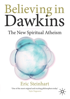 Believing in Dawkins: The New Spiritual Atheism - Steinhart, Eric