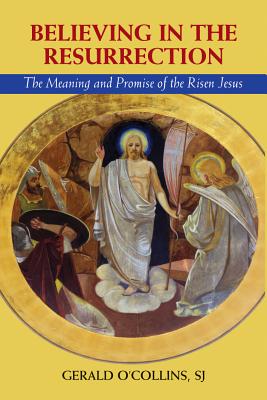 Believing in the Resurrection: The Meaning and Promise of the Risen Jesus - O'Collins, Gerald, S.J.