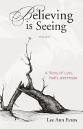 Believing Is Seeing: A Story of Loss, Faith, and Hope