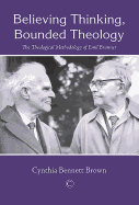 Believing Thinking, Bounded Theology: The Theological Methodology of Emil Brunner