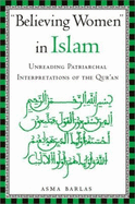 "believing Women" in Islam: Unreading Patriarchal Interpretations of the Qur'an