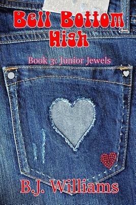 Bell Bottom High: Book 3: Junior Jewels - Williams, B J