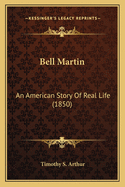 Bell Martin: An American Story Of Real Life (1850)