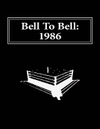 Bell To Bell: 1986: Televised Results from Wrestling's Flagship Shows