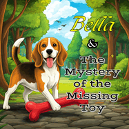 Bella and the Mystery of the Missing Toy: A Fun Detective Story for Kids