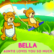 Bella Auntie Loves You So Much: Aunt & Niece Personalized Gift Book to Cherish for Years to Come