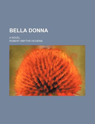 Bella donna; a novel - Hichens, Robert Smythe