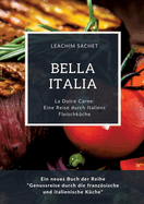 Bella Italia: Eine Reise durch Italiens Fleischk?che: La Dolce Carne: Ein neues Buch der Reihe "Genussreise durch die franzsische und italienische K?che"