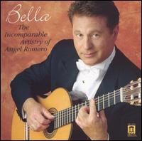 Bella: The Incomparable Artistry of Angel Romero - Angel Romero (guitar)