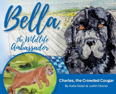 Bella, the Wildlife Ambassador: Charles, the Crowded Cougar - Dolan, Katherine Lange