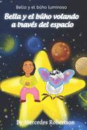 Bella y el bho luminoso Bella y el bho volando a trav?s del espacio: Bella and the Owl Soar Through Space Spanish