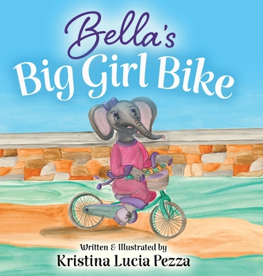 Bella's Big Girl Bike: The Bella Lucia Series, Book 4 - 