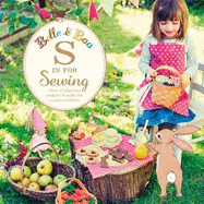 Belle & Boo S is for Sewing: Over 25 Playtime Projects to Make for Creative Children