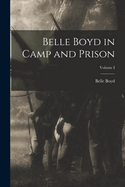 Belle Boyd in Camp and Prison; Volume I