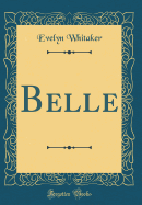 Belle (Classic Reprint)