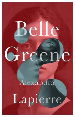 Belle Greene: She hid an incredible secret - Lapierre, Alexandra, and Kover, Tina (Translated by)