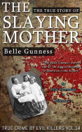 Belle Gunness: The True Story of The Slaying Mother: Historical Serial Killers and Murderers