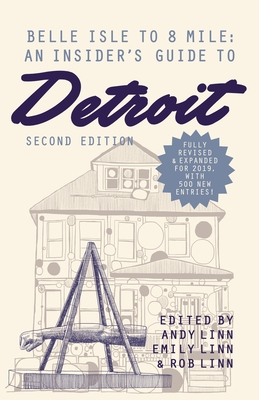 Belle Isle to 8 Mile: An Insider's Guide to Detroit, Second Edition - Linn, Andy, and Linn, Robert (Editor), and Linn, Emily (Editor)