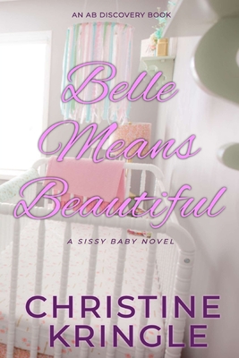 Belle Means Beautiful: A Sissy Baby Novel - Bent, Rosalie (Editor), and Bent, Michael (Editor), and Pathen, Ben