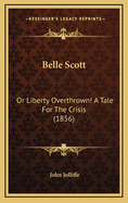 Belle Scott: Or Liberty Overthrown! a Tale for the Crisis (1856)