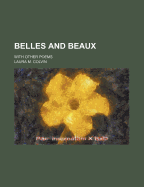 Belles and Beaux: With Other Poems