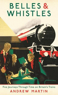 Belles and Whistles: Journeys Through Time on Britain's Trains