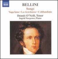 Bellini: Songs - Dennis O'Neill (tenor); Ingrid Surgenor (piano)