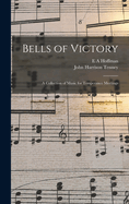 Bells of Victory: A Collection of Music for Temperance Meetings