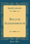 Bellum Alexandrinum (Classic Reprint)