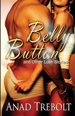 Belly Button and Other Lush Stories - Grossman, Rebecca Faith (Editor), and Ganis, Julia (Editor), and Roller, Pam (Editor)