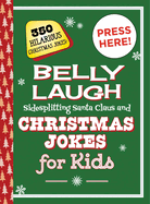 Belly Laugh Sidesplitting Santa Claus and Christmas Jokes for Kids: 350 Hilarious Christmas Jokes!
