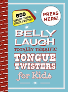 Belly Laugh Totally Terrific Tongue Twisters for Kids: 350 Terribly Tangled Tongue Twisters!