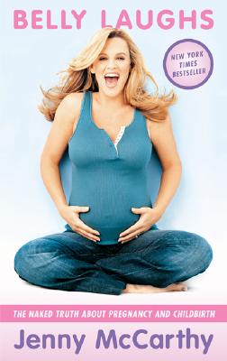 Belly Laughs: The Naked Truth about Pregnancy and Childbirth - McCarthy, Jenny
