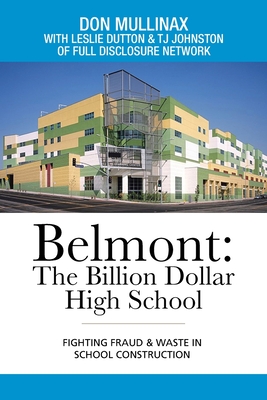 Belmont: the Billion Dollar High School: Fighting Fraud & Waste in School Construction - Mullinax, Don, and Dutton, Leslie, and Johnston, Tj