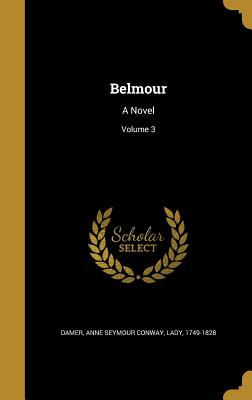 Belmour: A Novel; Volume 3 - Damer, Anne Seymour Conway Lady (Creator)