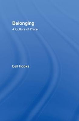 Belonging: A Culture of Place - Hooks, Bell